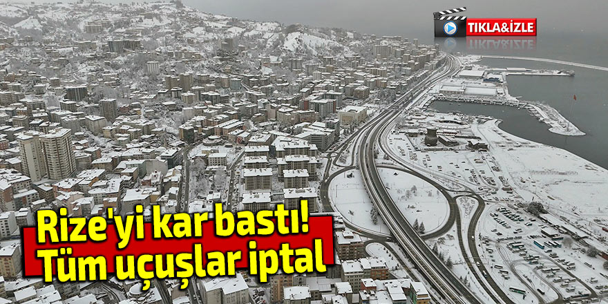 Rize'yi kar bastı! Uçuşlar iptal