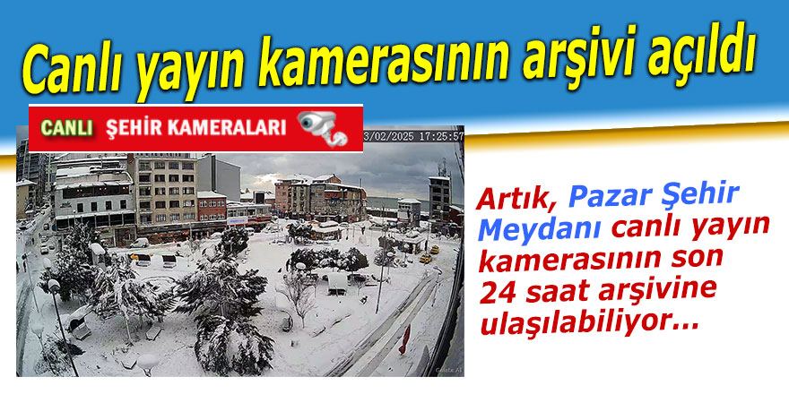 Pazar canlı yayın kamerasının arşivi açıldı