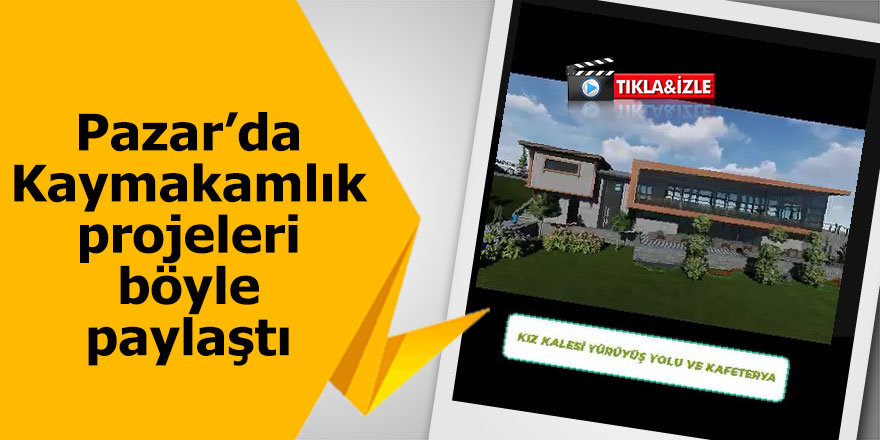 Pazar Kaymakamlığı projeleri böyle paylaştı