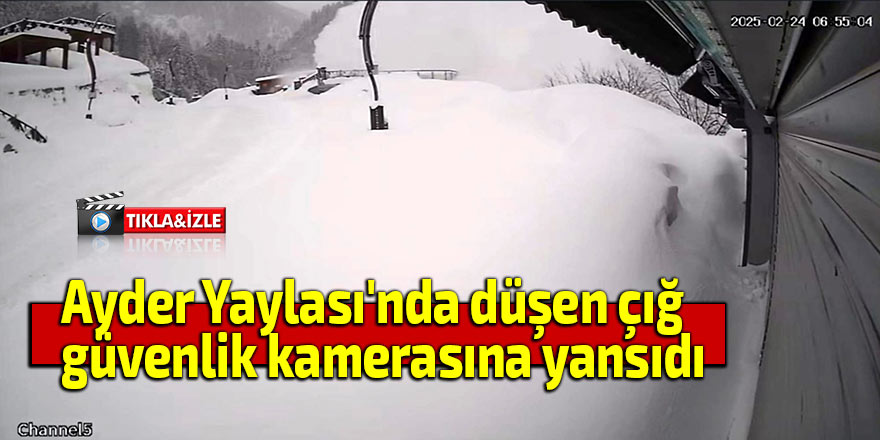 Ayder Yaylası'nda düşen çığ güvenlik kamerasına yansıdı