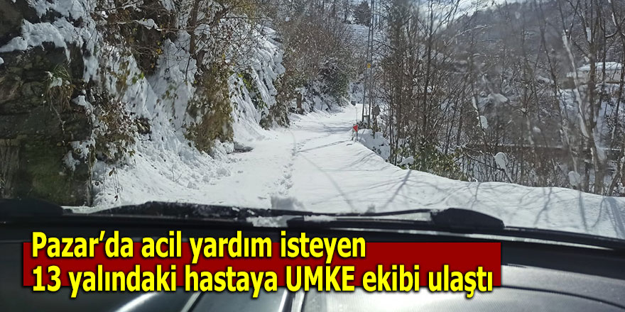 Pazar’da acil yardım isteyen hastaya UMKE ekibi ulaştı