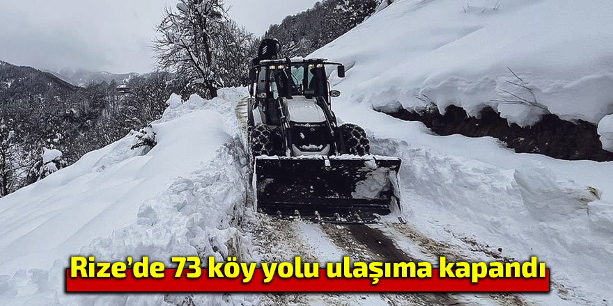 Rize’de 73 köy yolu ulaşıma kapandı