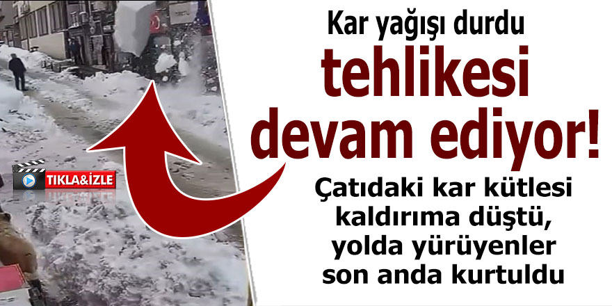 Kar yağışı durdu, tehlikesi devam ediyor!