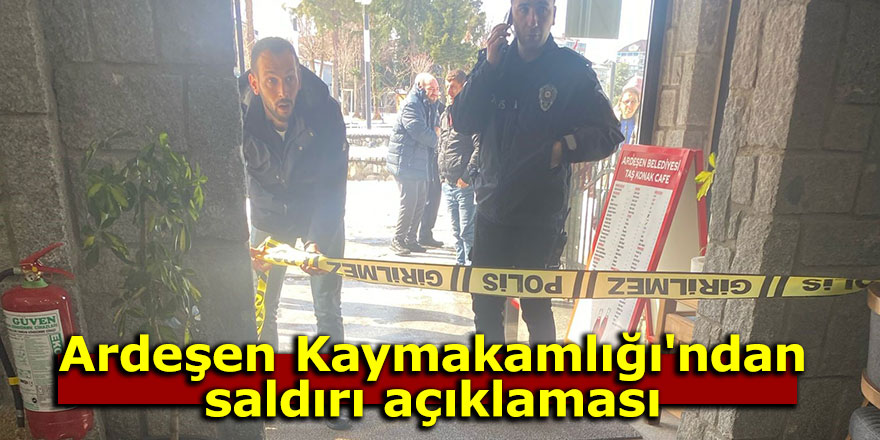 Ardeşen Kaymakamlığı'ndan saldırı açıklaması