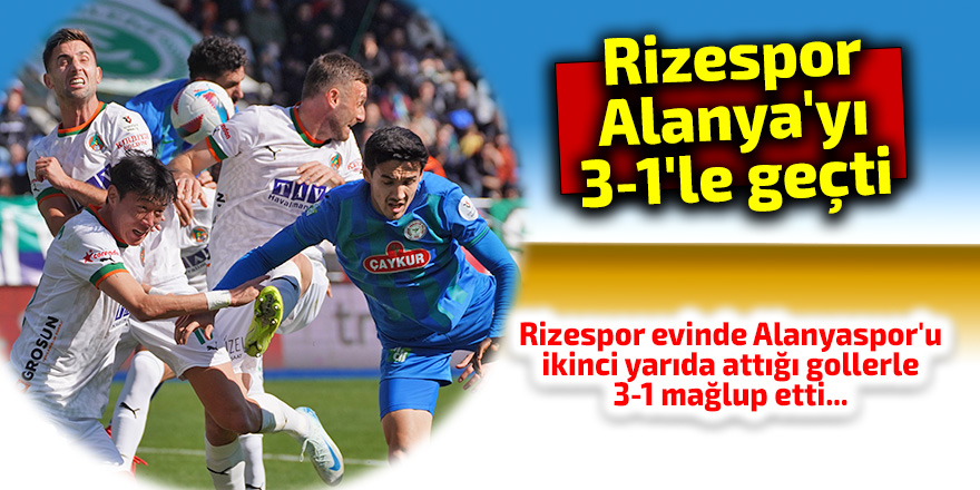 Rizespor Alanya'yı 3-1'le geçti