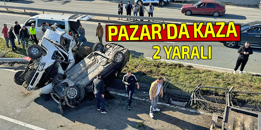 Pazar'da kaza: 2 yaralı