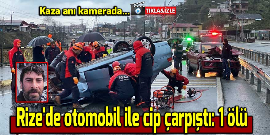 Rize'de otomobil ile cip çarpıştı: 1 ölü