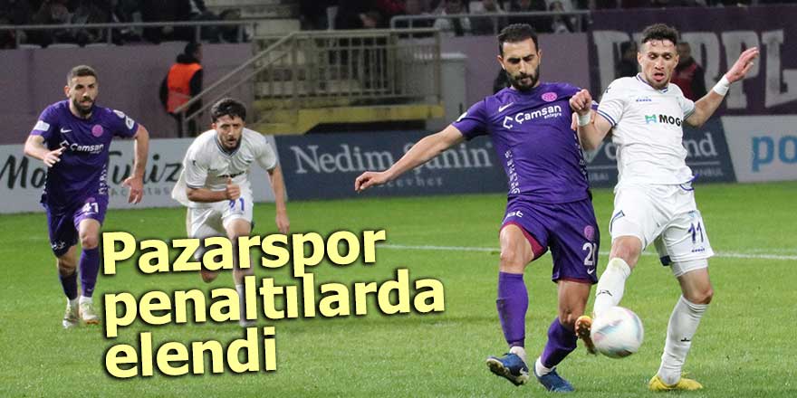 Pazarspor penaltılarda elendi