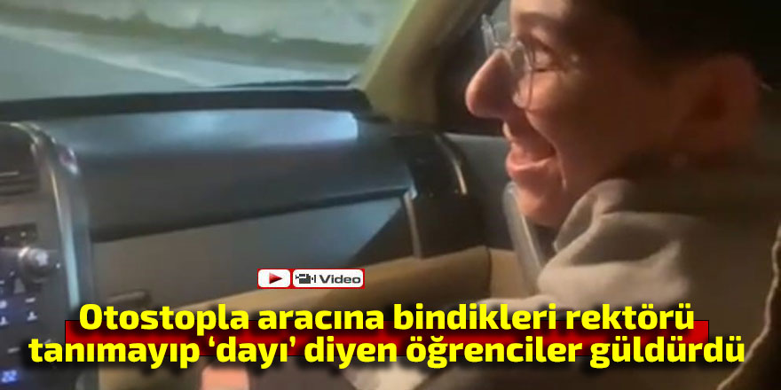 Otostopla aracına bindikleri rektöre tanımayıp "dayı" dedi