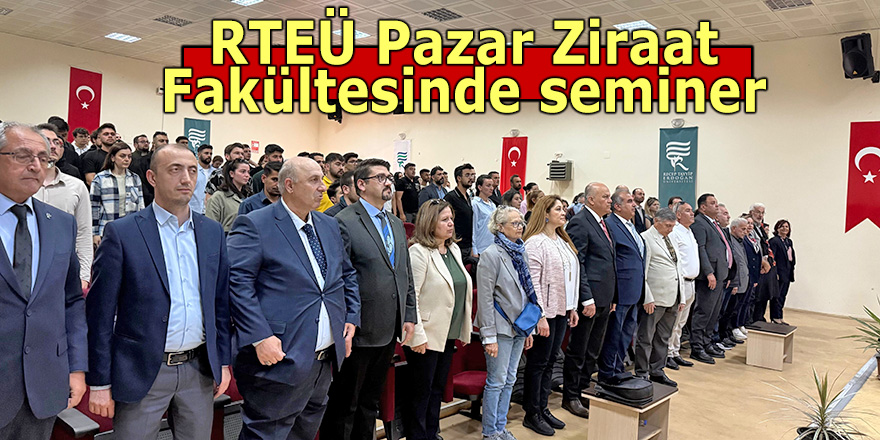 RTEÜ Pazar Ziraat Fakültesinde seminer