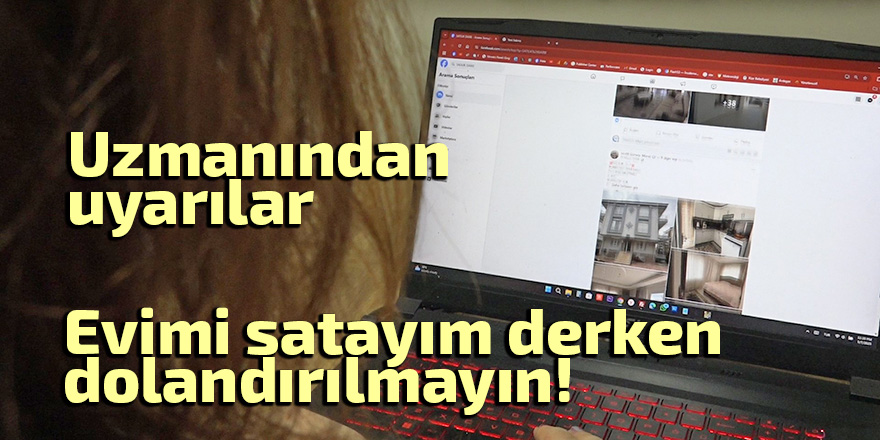  "Evimi satayım" derken dolandırılmayın!