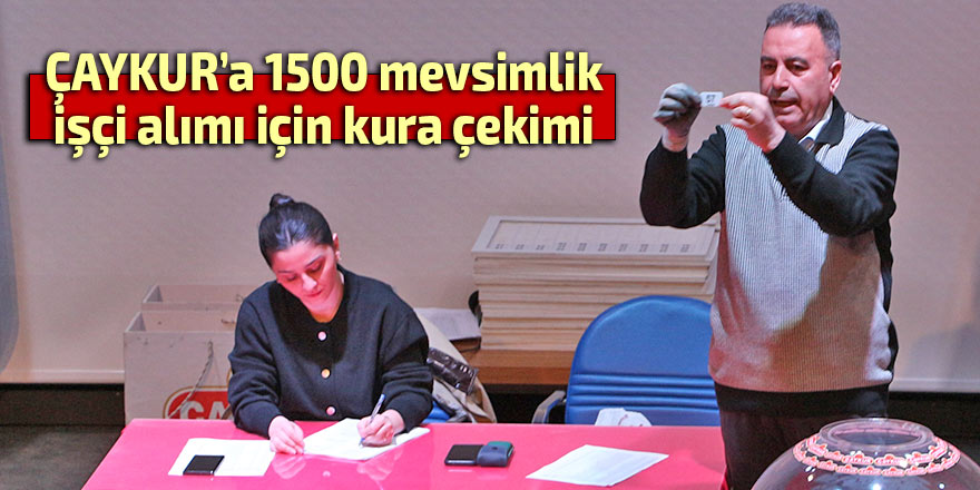 ÇAYKUR’a bin 500 mevsimlik işçi alımı için kura çekimi