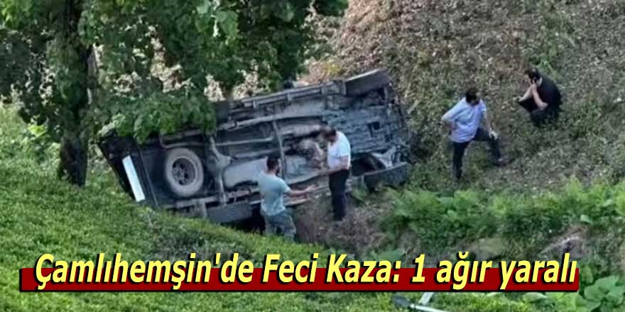 Çamlıhemşin'de Feci Kaza: 1 ağır yaralı