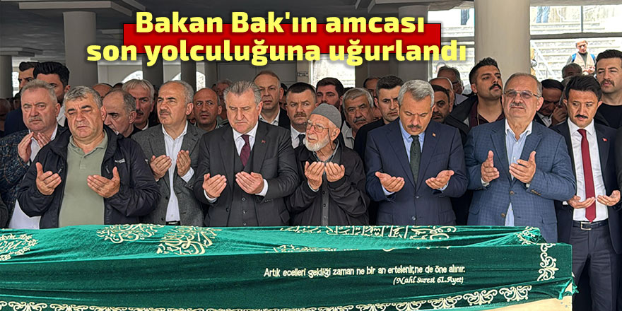 Bakan Osman Aşkın Bak'ın amcası son yolculuğuna uğurlandı