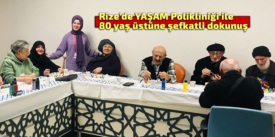 YAŞAM Polikliniği ile 80 yaş üstüne şefkatli dokunuş