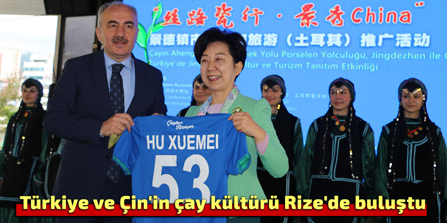 Türkiye ve Çin'in çay kültürü Rize'de buluştu
