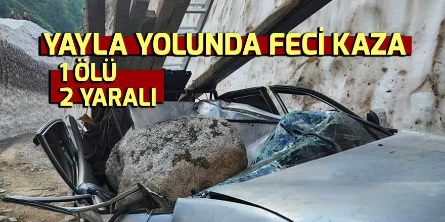 ARDEŞEN’DE FECİ KAZA: 1 ÖLÜ 2 YARALI