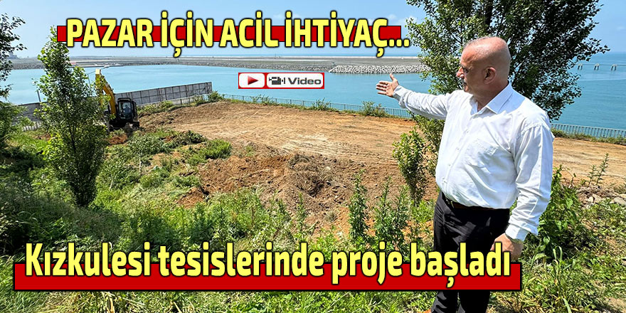 Pazar Kızkulesi tesislerinde proje başladı