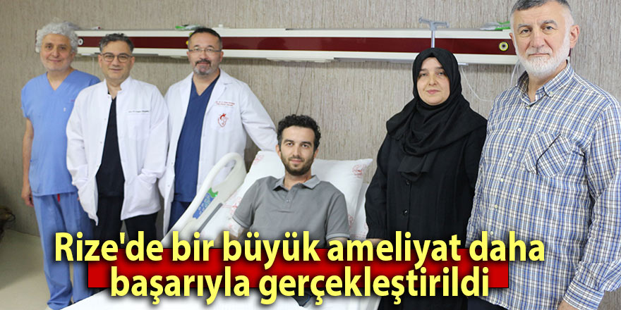 Rize'de bir büyük ameliyat daha başarıyla gerçekleşti