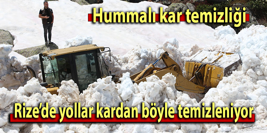 Rize yaylalarında hummalı kar temizliği