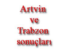 İşte Trabzon ve Artvin sonuçları