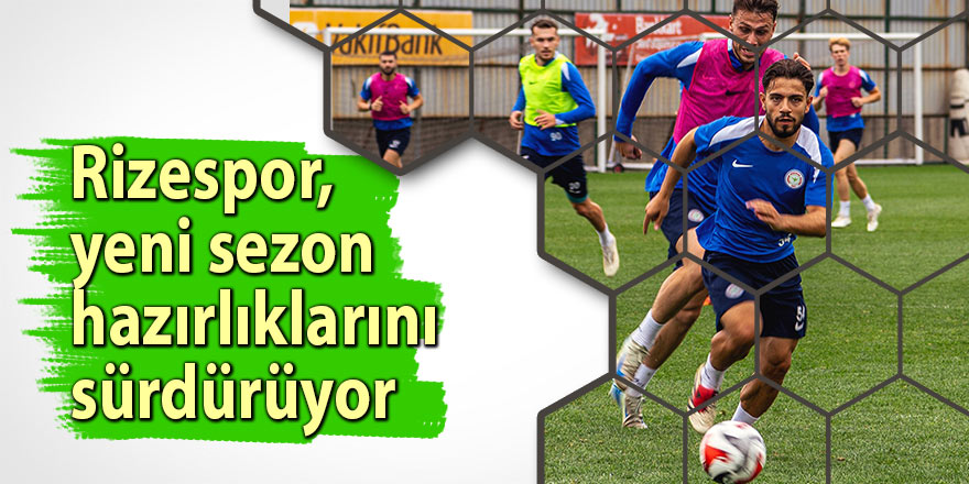 Rizespor, yeni sezon hazırlıklarını sürdürüyor