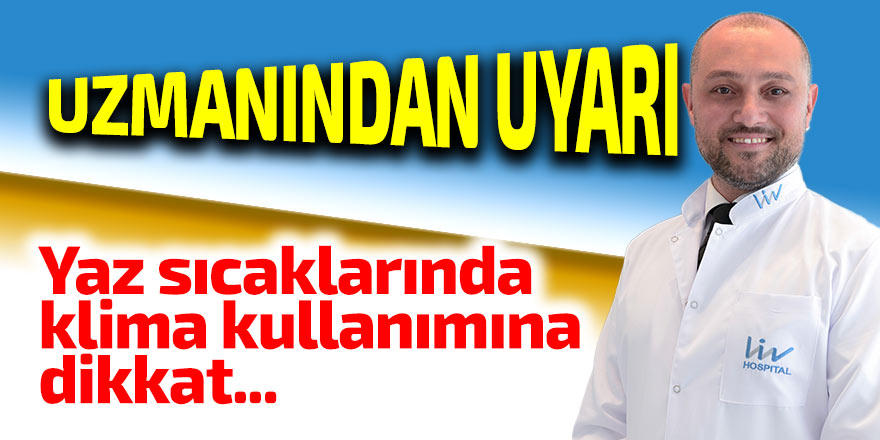 Yaz sıcaklarında klima kullanımına dikkat