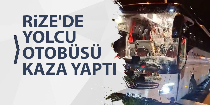 Rize'de yolcu otobüsü kaza yaptı