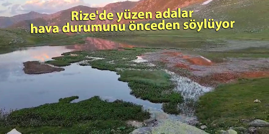 Rize'de yüzen adalar hava durumunu önceden söylüyor