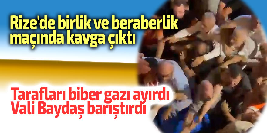 Rize'de birlik ve beraberlik maçında kavga çıktı
