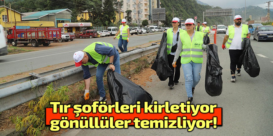 Tır şoförleri kirletiyor, gönüllüler temizliyor!
