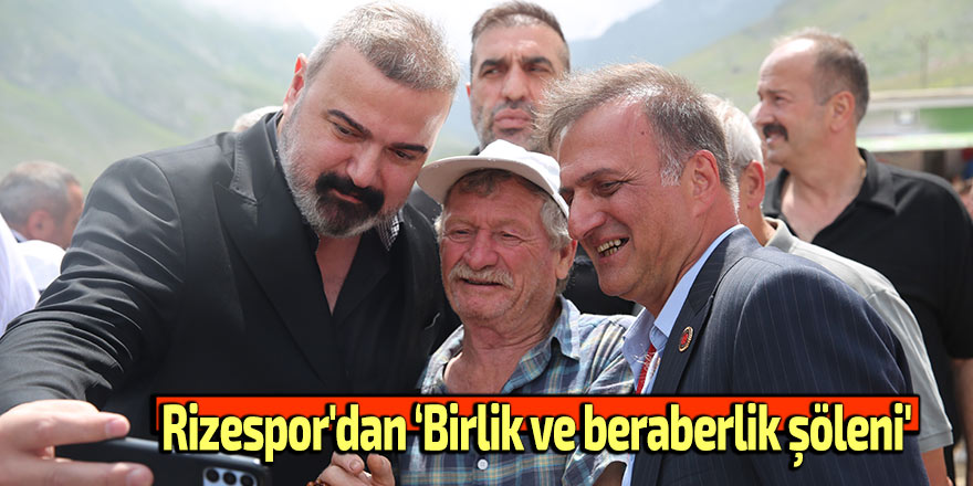 Rizespor'dan ‘Birlik ve beraberlik şöleni'