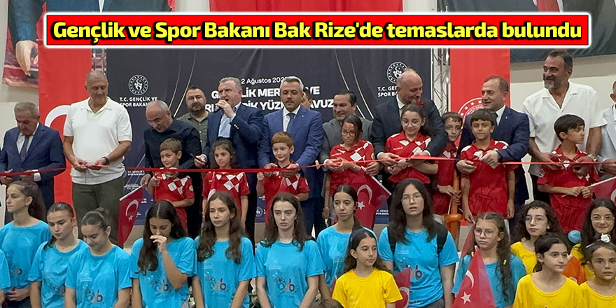 Gençlik ve Spor Bakanı Bak Rize'de temaslarda bulundu
