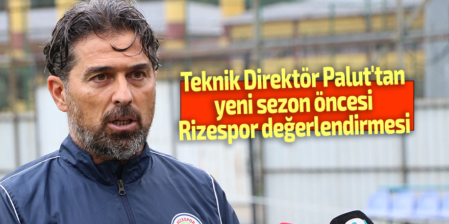 Palut'tan Rizespor değerlendirmesi