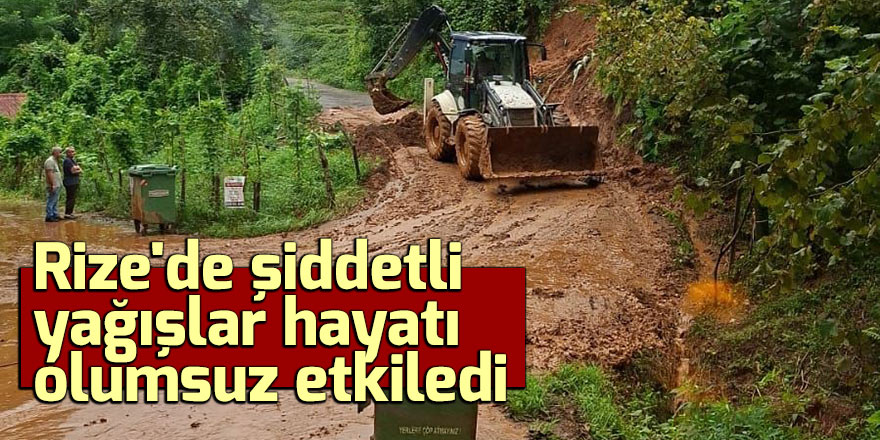 Rize'de şiddetli yağışlar hayatı olumsuz etkiledi