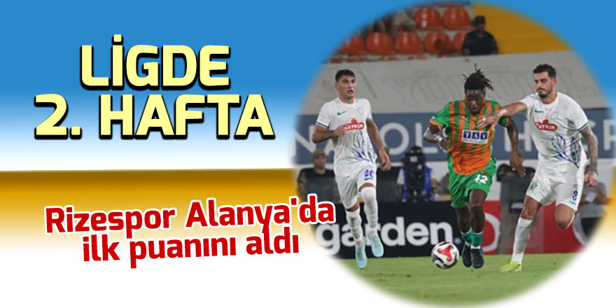 Rize Alanya'da ilk puanını aldı