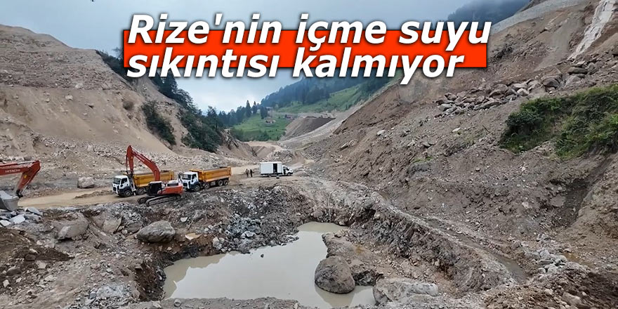 Rize'nin içme suyu sıkıntısı kalmıyor