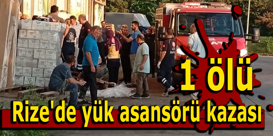 Rize'de yük asansörü kazası: 1 ölü