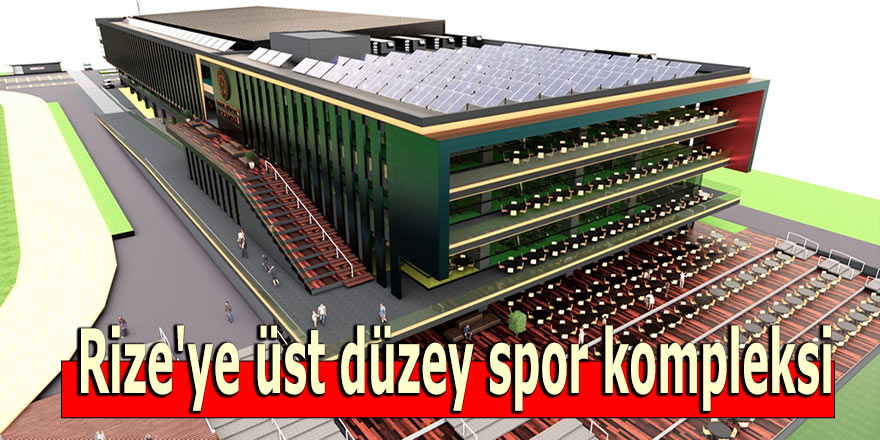 Rize'ye üst düzey spor kompleksi