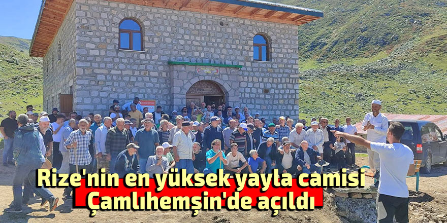 Rize'nin en yüksek yayla camisi Çamlıhemşin'de açıldı
