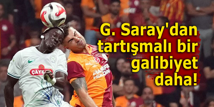 Galatasaray'dan tartışmalı galibiyet!