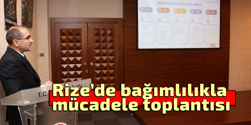 Rize'de bağımlılıkla mücadele toplantısı