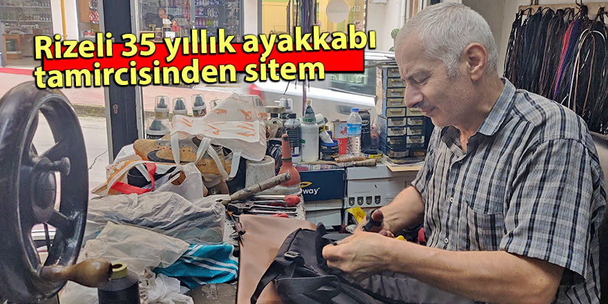 Rizeli 35 yıllık ayakkabı tamircisinden sitem