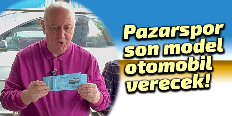 Pazarspor son model otomobil verecek!