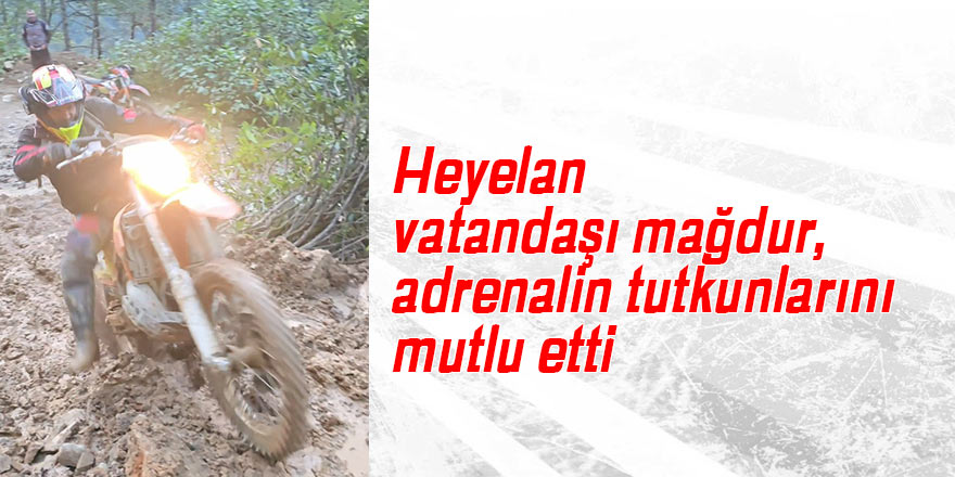 Heyelan vatandaşı mağdur, adrenalin tutkunlarını mutlu etti