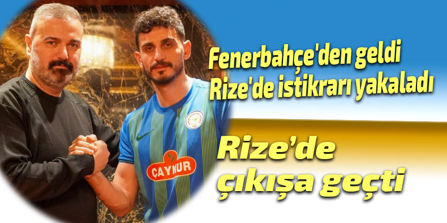 Fenerbahçe'den geldi, Rize'de istikrarı yakaladı