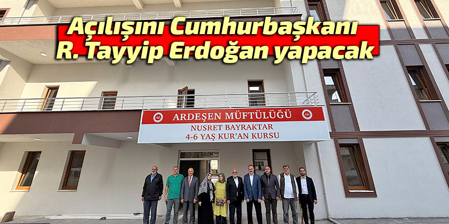 Açılışını Cumhurbaşkanı Erdoğan yapacak