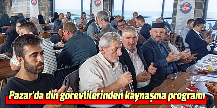 Pazar'da din görevlilerinden kaynaşma programı
