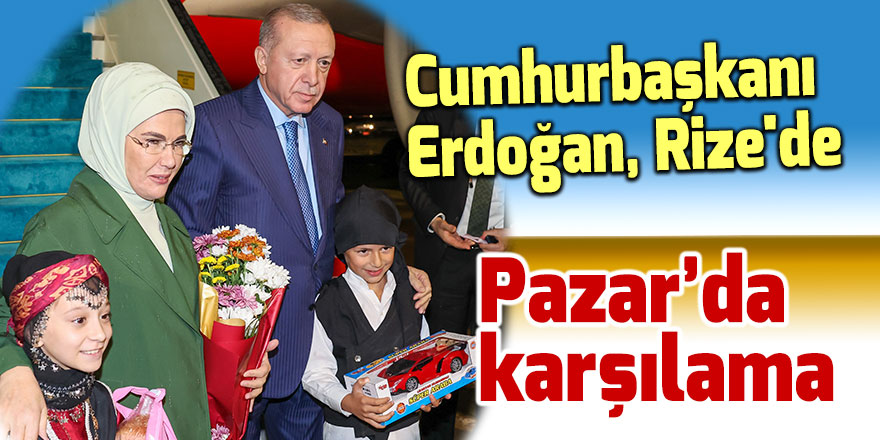 Cumhurbaşkanı Erdoğan, Rize'de
