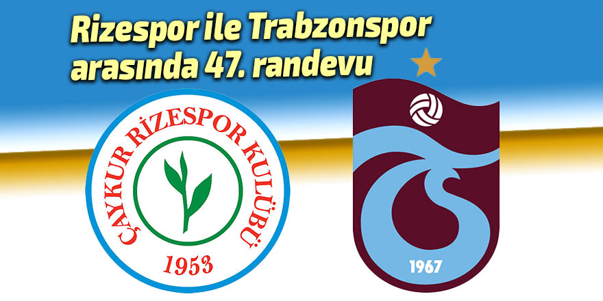 Rizespor ile Trabzonspor arasında 47. randevu